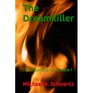 Schwartz, Michael B. The Dreamkiller: The Dreamkiller series Book 1 Schwartz, Michael B. The Dreamkiller: The Dreamkiller series Book 1