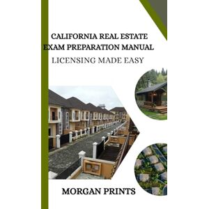 Prints, Morgan California Real Estate Preparation Manual: Licensing Made Easy (US Real Estate Exam Preparation Manuals) Prints, Morgan California Real Estate Preparation Manual: Licensing Made Easy (US Real Estate Exam Preparation Manuals)
