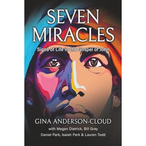 Anderson-Cloud, Gina Seven Miracles: Signs of Life in the Gospel of John Anderson-Cloud, Gina Seven Miracles: Signs of Life in the Gospel of John