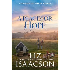 Isaacson, Liz A Place for Hope: Sweet Reverse Grumpy Sunshine Romance & Small Town Saga (Cowboys of Three Rivers) Isaacson, Liz A Place for Hope: Sweet Reverse Grumpy Sunshine Romance & Small Town Saga (Cowboys of Three Rivers)