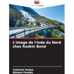 Vaidya, Yatharth L'image de l'Inde du Nord chez Ruskin Bond Vaidya, Yatharth L'image de l'Inde du Nord chez Ruskin Bond