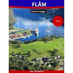 ENTWISTLE, KEN FLÅM Guida di viaggio 2026: Esplora i fiordi, le pittoresche linee ferroviarie, i sentieri nascosti e gli splendidi villaggi della destinazione più incantevole della Norvegia. ENTWISTLE, KEN FLÅM Guida di viaggio 2026: Esplora i fiordi, le pittoresche linee ferroviarie, i sentieri nascosti e gli splendidi villaggi della destinazione più incantevole della Norvegia.