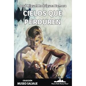 Rodríguez Zamora, José Miguel Cielos que perduren: 65 (COLECCIÓN MUSEO SALVAJE (Poesía latinoamericana)) Rodríguez Zamora, José Miguel Cielos que perduren: 65 (COLECCIÓN MUSEO SALVAJE (Poesía latinoamericana))