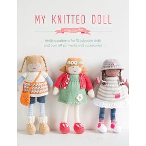 Crowther, Louise My Knitted Doll: Knitting patterns for 12 adorable dolls and over 50 garments and accessories Crowther, Louise My Knitted Doll: Knitting patterns for 12 adorable dolls and over 50 garments and accessories