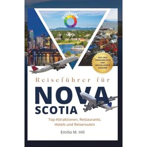 M. Hill, Emilio Reiseführer für Nova Scotia 2025–2026: Top-Attraktionen, Restaurants, Hotels und Reiserouten (Wissen, bevor Sie gehen) M. Hill, Emilio Reiseführer für Nova Scotia 2025–2026: Top-Attraktionen, Restaurants, Hotels und Reiserouten (Wissen, bevor Sie gehen)