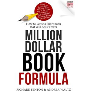 Fenton, Richard Million Dollar Book Formula: How to Write a Short Book That Will Sell Forever Fenton, Richard Million Dollar Book Formula: How to Write a Short Book That Will Sell Forever
