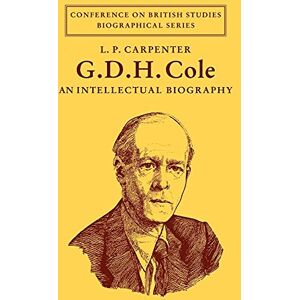 Carpenter, L.P. Cole: An Intellectual Biography: An Intellectual Biography (Conference on British Studies Biographical Series) Carpenter, L.P. Cole: An Intellectual Biography: An Intellectual Biography (Conference on British Studies Biographical Series)