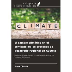 Cinadr, Nina El cambio climático en el contexto de los procesos de desarrollo regional en Austria: Análisis de la región modelo en materia de clima y energía Römerland Carnuntum Cinadr, Nina El cambio climático en el contexto de los procesos de desarrollo regional en Austria: Análisis de la región modelo en materia de clima y energía Römerland Carnuntum