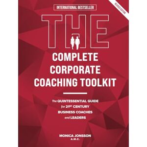 Jonsson, Monica The Complete Corporate Coaching Toolkit: The Quintessential Guide for 21st Century Business Coaches and Leaders Jonsson, Monica The Complete Corporate Coaching Toolkit: The Quintessential Guide for 21st Century Business Coaches and Leaders