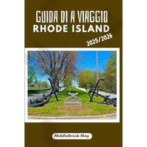 May, MiddleBrook GUIDA DI A VIAGGIO RHODE ISLAND 2025/2026: Scopri, mangia, passeggia nel cuore del Rhode Island con mappe e codici QR per famiglie, amanti del cibo e appassionati di storia. May, MiddleBrook GUIDA DI A VIAGGIO RHODE ISLAND 2025/2026: Scopri, mangia, passeggia nel cuore del Rhode Island con mappe e codici QR per famiglie, amanti del cibo e appassionati di storia.