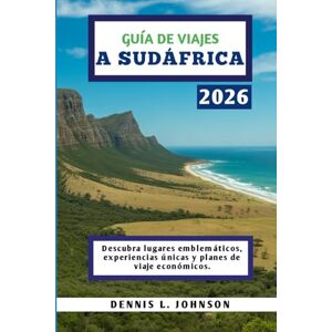 Johnson, Dennis L. GUÍA DE VIAJES A SUDÁFRICA 2026: Descubra lugares emblemáticos, experiencias únicas y planes de viaje económicos. Johnson, Dennis L. GUÍA DE VIAJES A SUDÁFRICA 2026: Descubra lugares emblemáticos, experiencias únicas y planes de viaje económicos.