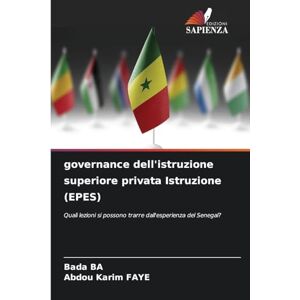 BA, Bada governance dell'istruzione superiore privata Istruzione (EPES): Quali lezioni si possono trarre dall'esperienza del Senegal? BA, Bada governance dell'istruzione superiore privata Istruzione (EPES): Quali lezioni si possono trarre dall'esperienza del Senegal?