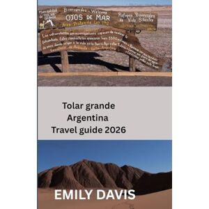Davis, Emily Tolar grande, Argentina 2026 Travel guide: “Discover the Hidden Wonders of Argentina’s Desert Frontier — Your Essential Companion to the Majestic Region of Tolar Grande” Davis, Emily Tolar grande, Argentina 2026 Travel guide: “Discover the Hidden Wonders of Argentina’s Desert Frontier — Your Essential Companion to the Majestic Region of Tolar Grande”
