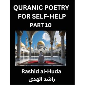 Al-Huda, Rashid Quranic Poetry for Self-help (Part 10)- The Divine Path to Self-Discovery, Poetic Reflections from the Quran for Soul Illumination Souls, Navigating ... Peace Through Verses Inspired by the Isl Al-Huda, Rashid Quranic Poetry for Self-help (Part 10)- The Divine Path to Self-Discovery, Poetic Reflections from the Quran for Soul Illumination Souls, Navigating ... Peace Through Verses Inspired by the Isl