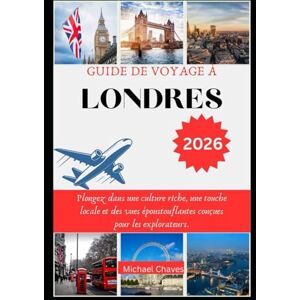Chaves, Michael GUIDE DE VOYAGE À LONDRES 2026: Plongez dans une culture riche, une touche locale et des vues époustouflantes conçues pour les explorateurs. Chaves, Michael GUIDE DE VOYAGE À LONDRES 2026: Plongez dans une culture riche, une touche locale et des vues époustouflantes conçues pour les explorateurs.