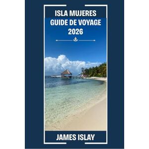 Islay, James Isla Mujeres Guide de voyage 2026: Votre guide expert des plages, de la culture, de la gastronomie et des voyages immersifs sur l'île la plus appréciée du Mexique Islay, James Isla Mujeres Guide de voyage 2026: Votre guide expert des plages, de la culture, de la gastronomie et des voyages immersifs sur l'île la plus appréciée du Mexique