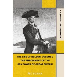 Mahan, A. T. The Life of Nelson, Volume 2. The Embodiment of the Sea Power of Great Britain Mahan, A. T. The Life of Nelson, Volume 2. The Embodiment of the Sea Power of Great Britain
