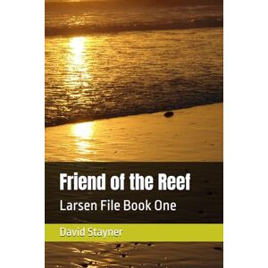 Stayner, David Friend of the Reef: Larsen File Book One (Larsen Files) Stayner, David Friend of the Reef: Larsen File Book One (Larsen Files)
