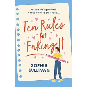 Sullivan, Sophie Ten Rules for Faking It: Can you fake it till you make it when it comes to love? Sullivan, Sophie Ten Rules for Faking It: Can you fake it till you make it when it comes to love?