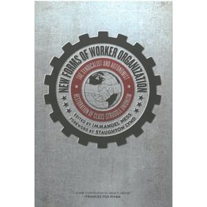 Immanuel Ness New Forms of Worker Organization : The Syndicalist and Autonomist Restoration of Class Struggle Unionism Immanuel Ness New Forms of Worker Organization : The Syndicalist and Autonomist Restoration of Class Struggle Unionism