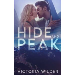Wilder, Victoria Hide and Peak: A Second-Chance, Enemies-to-Lovers Romance (The Riggs Family Romance Series) Wilder, Victoria Hide and Peak: A Second-Chance, Enemies-to-Lovers Romance (The Riggs Family Romance Series)