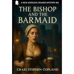 Copland, Craig Stephen The Bishop and the Barmaid: A New Sherlock Holmes Mystery #61 Copland, Craig Stephen The Bishop and the Barmaid: A New Sherlock Holmes Mystery #61