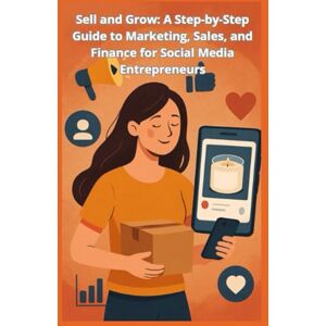 aguilar, sergio Sell and Grow: A Step-by-Step Guide to Marketing, Sales, and Finance for Social Media Entrepreneurs aguilar, sergio Sell and Grow: A Step-by-Step Guide to Marketing, Sales, and Finance for Social Media Entrepreneurs