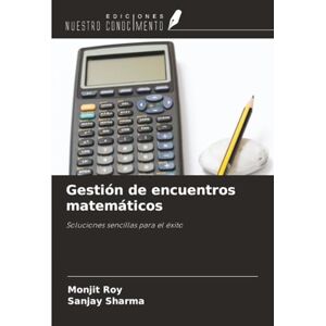 Roy, Monjit Gestión de encuentros matemáticos: Soluciones sencillas para el éxito Roy, Monjit Gestión de encuentros matemáticos: Soluciones sencillas para el éxito