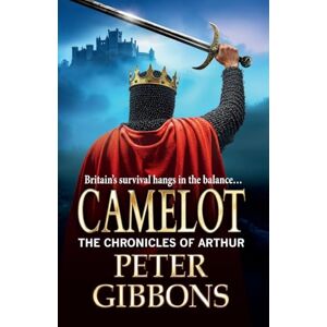 Gibbons, Peter Camelot: Epic battles, heroic quests― a brand new adventure from Peter Gibbons! (The Chronicles of Arthur, 3) Gibbons, Peter Camelot: Epic battles, heroic quests― a brand new adventure from Peter Gibbons! (The Chronicles of Arthur, 3)