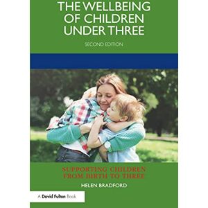 Bradford, Helen The Wellbeing of Children under Three (Supporting Children from Birth to Three) Bradford, Helen The Wellbeing of Children under Three (Supporting Children from Birth to Three)