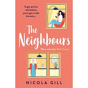Gill, Nicola THE NEIGHBOURS: The witty, relatable and life-affirming story you need to escape with in 2021 Gill, Nicola THE NEIGHBOURS: The witty, relatable and life-affirming story you need to escape with in 2021