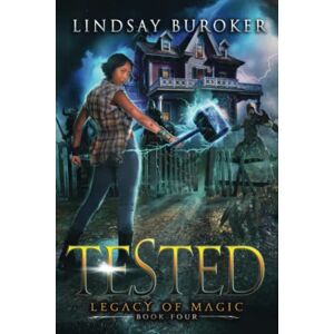 Buroker, Lindsay Tested: An Urban Fantasy Adventure: 4 (Legacy of Magic) Buroker, Lindsay Tested: An Urban Fantasy Adventure: 4 (Legacy of Magic)