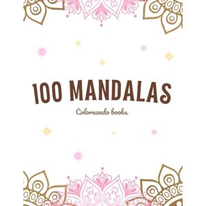 Books, Coloreando 100 MANDALAS adult coloring book: wonderful emotional and relaxing mandalas with 100 images for young people and adults. Books, Coloreando 100 MANDALAS adult coloring book: wonderful emotional and relaxing mandalas with 100 images for young people and adults.