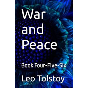 Tolstoy, Leo War and Peace: Book Four-Five-Six Tolstoy, Leo War and Peace: Book Four-Five-Six