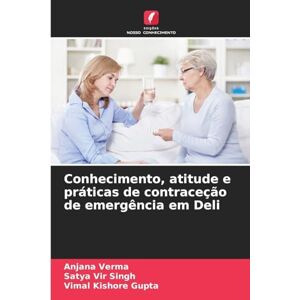Verma, Anjana Conhecimento, atitude e práticas de contraceção de emergência em Deli Verma, Anjana Conhecimento, atitude e práticas de contraceção de emergência em Deli