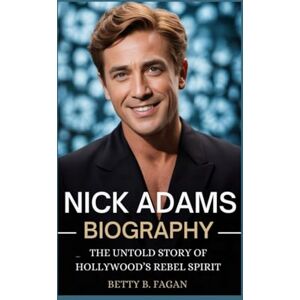 b.fagan, betty nick adams biography: The Untold Story of Hollywood’s Rebel Spirit b.fagan, betty nick adams biography: The Untold Story of Hollywood’s Rebel Spirit
