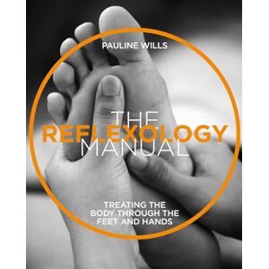 Wills, Pauline The Reflexology Manual: Treating the body through the feet and hands (The Manual Series) Wills, Pauline The Reflexology Manual: Treating the body through the feet and hands (The Manual Series)