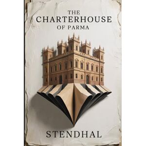 Stendhal The Charterhouse of Parma: New Translation Stendhal The Charterhouse of Parma: New Translation