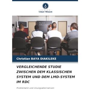 Baya Diakileke, Christian VERGLEICHENDE STUDIE ZWISCHEN DEM KLASSISCHEN SYSTEM UND DEM LMD-SYSTEM IM RDC: Problematik und Lösungsalternativen Baya Diakileke, Christian VERGLEICHENDE STUDIE ZWISCHEN DEM KLASSISCHEN SYSTEM UND DEM LMD-SYSTEM IM RDC: Problematik und Lösungsalternativen