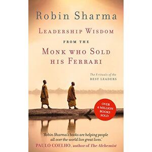 Sharma, Robin Leadership Wisdom from the Monk Who Sold His Ferrari: The 8 Rituals of the Best Leaders Sharma, Robin Leadership Wisdom from the Monk Who Sold His Ferrari: The 8 Rituals of the Best Leaders