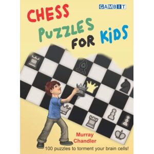 Chandler, Murray Chess Puzzles for Kids (Chess for Kids: Tactics and Strategy) Chandler, Murray Chess Puzzles for Kids (Chess for Kids: Tactics and Strategy)