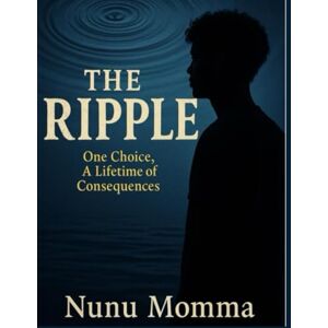 (Kanisa Elliott), Nunu Momma The Ripple: One Choice A lifetime Of Consequences (Kanisa Elliott), Nunu Momma The Ripple: One Choice A lifetime Of Consequences
