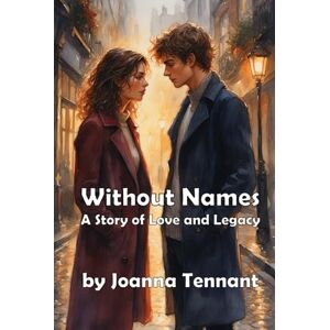 Tennant, Joanna Without Names: A Story of Love and Legacy (Modern Romance) Tennant, Joanna Without Names: A Story of Love and Legacy (Modern Romance)