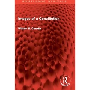 Conklin, William E. Images of a Constitution (Routledge Revivals) Conklin, William E. Images of a Constitution (Routledge Revivals)