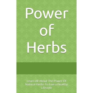 N.E. Power of Herbs: Learn All About The Power Of Natural Herbs To Live a Healthy Lifestyle N.E. Power of Herbs: Learn All About The Power Of Natural Herbs To Live a Healthy Lifestyle