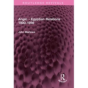 Routledge Anglo Egyptian Relations 1800-1956 ( Revivals) Routledge Anglo Egyptian Relations 1800-1956 ( Revivals)