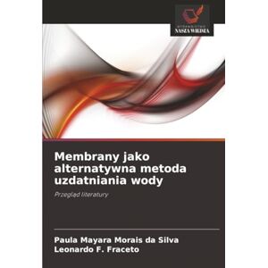 Silva Membrany jako alternatywna metoda uzdatniania wody: Przegląd literatury: Przegl¿d literatury Silva Membrany jako alternatywna metoda uzdatniania wody: Przegląd literatury: Przegl¿d literatury