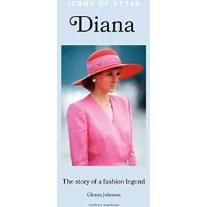 Johnson, Glenys Icons of Style – Diana: The story of a fashion icon: 2 Johnson, Glenys Icons of Style – Diana: The story of a fashion icon: 2