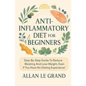 LE GRAND, ALLAN ENTZÜNDUNGSHEMMENDE ERNÄHRUNG FÜR ANFÄNGER: Eine Schritt-für-Schritt-Anleitung zur Reduzierung von Blähungen und zum Abnehmen, auch wenn Sie keine ... Diäten haben! (anti entzündliche ernährung) LE GRAND, ALLAN ENTZÜNDUNGSHEMMENDE ERNÄHRUNG FÜR ANFÄNGER: Eine Schritt-für-Schritt-Anleitung zur Reduzierung von Blähungen und zum Abnehmen, auch wenn Sie keine ... Diäten haben! (anti entzündliche ernährung)