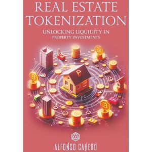 Tatto, Alfonso Cahero Real Estate Tokenization: Unlocking Liquidity in Property Investments Tatto, Alfonso Cahero Real Estate Tokenization: Unlocking Liquidity in Property Investments